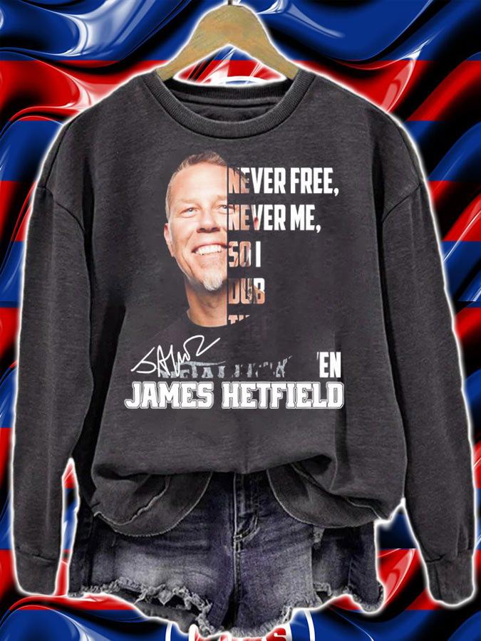 James Hetfield Never Free Never Me So I Dub Thee Unforgiven t-shirt