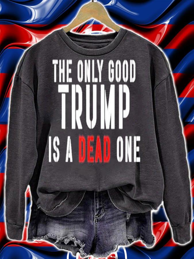 The Only Good Trump Is A Dead One Shirt t-shirt sweatshirt