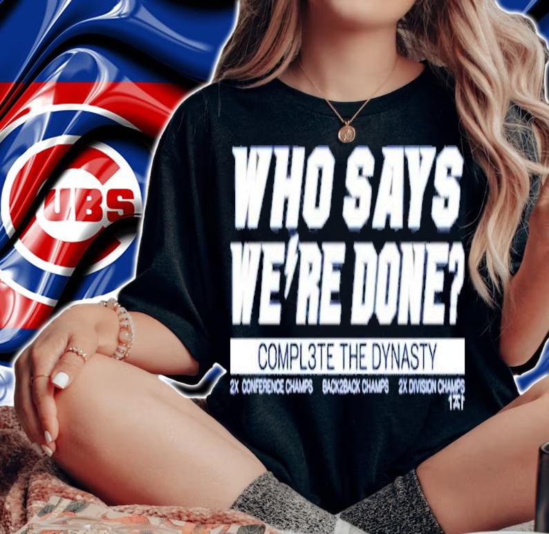 Who Says We're Done Compl3te The Dynasty Shirt t-shirt
