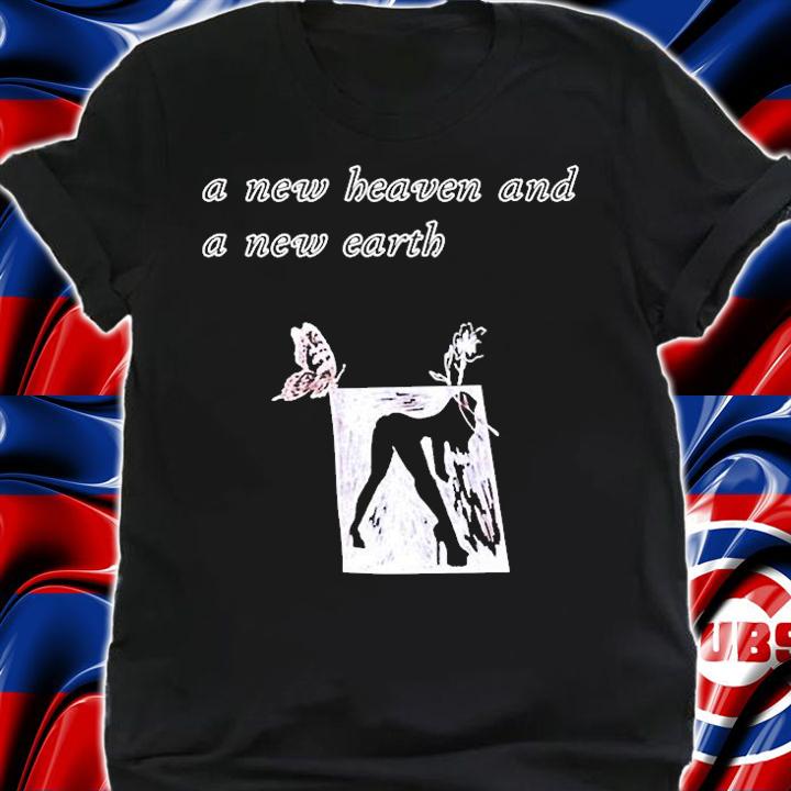 A New Heaven And A New Earth T-Shirt t-shirt shirt