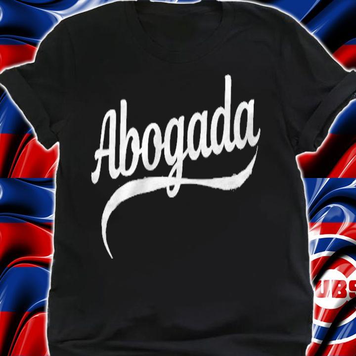 Abogada Latina Lawyer Law School Student Esquire shirt t-shirt shirt