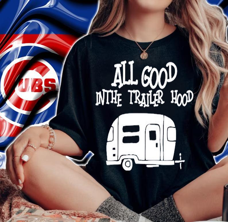 All Good In The Trailer Hood Camping Rv T-Shirt t-shirt woman shirt