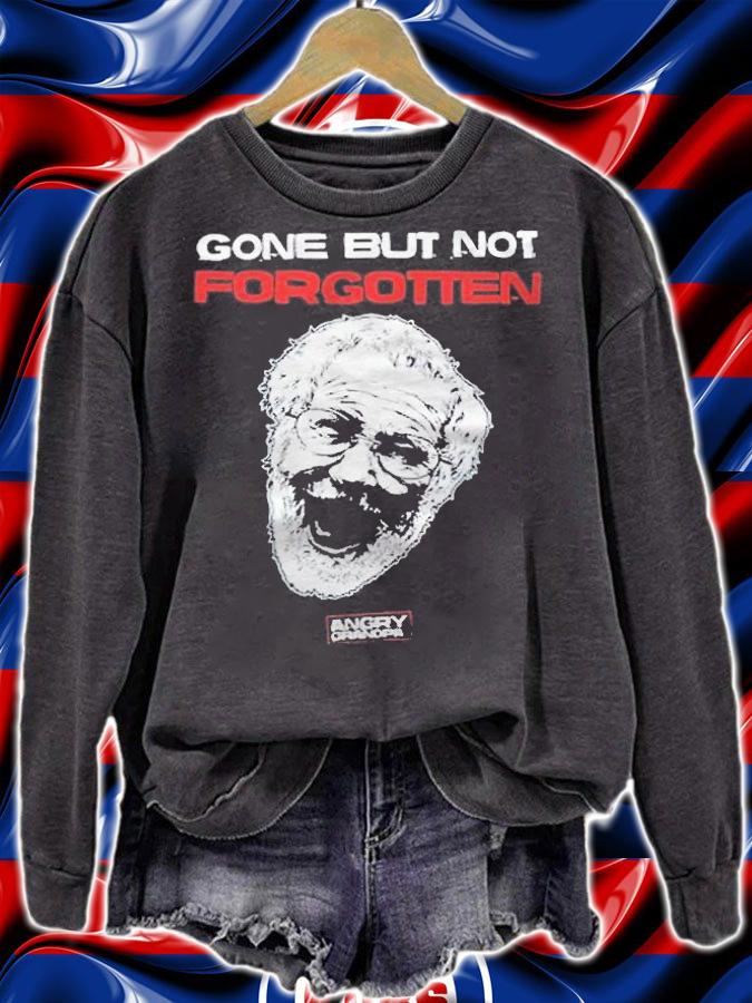 Angry Grandpa gone but not forgotten T-shirt t-shirt sweatshirt