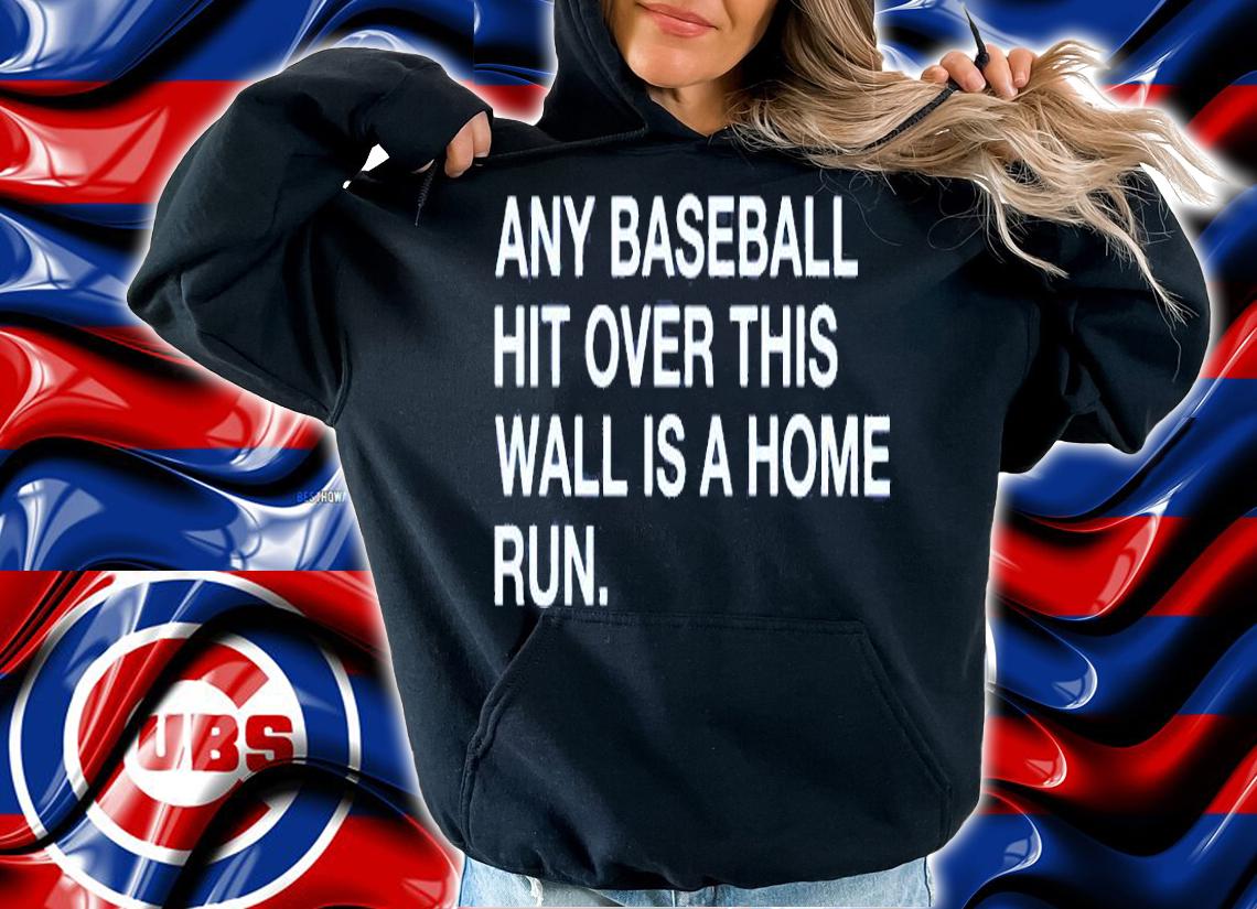 Any Baseball Hit Over This Wall Is A Home Run T-Shirt t-shirt