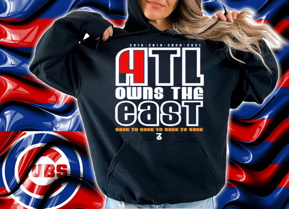 Atlanta Braves Owns The East Back To Back To Back To Shirt t-shirt hoodie