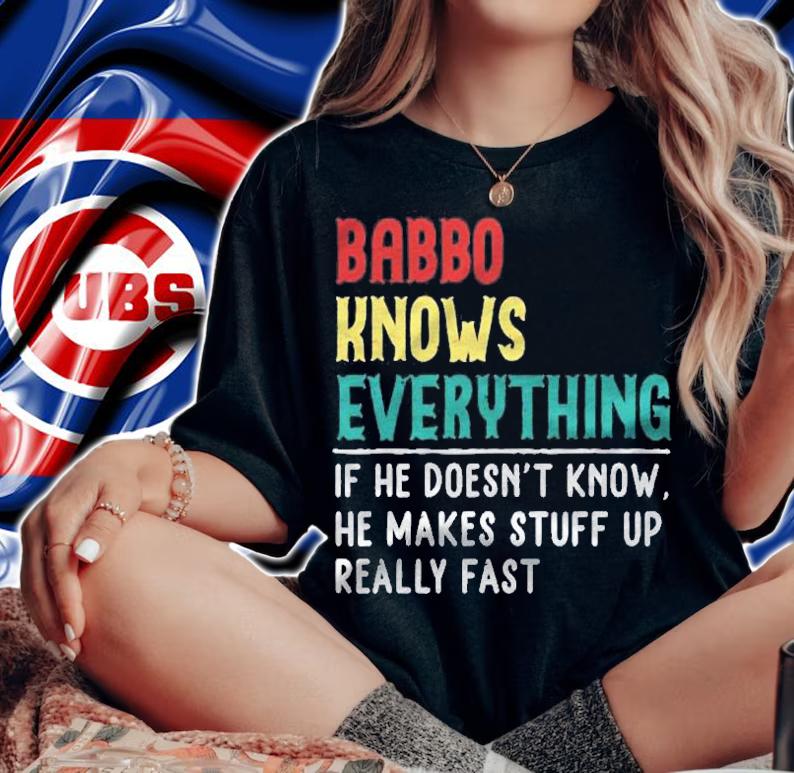 Babbo Know Everything Father Day Gift For Babbo Shirt t-shirt woman shirt