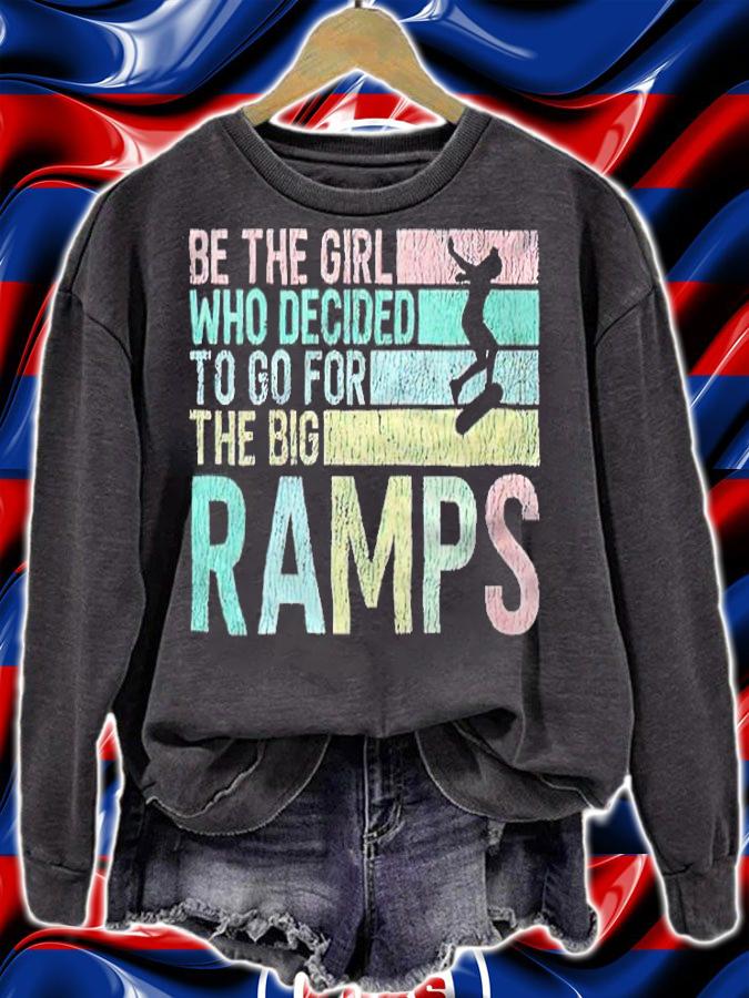 Be the girl who decided to go for the big ramps T-shirt t-shirt sweatshirt