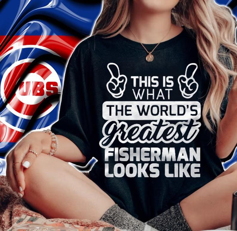 Best Fisherman Ever Worlds Greatest Fisherman Shirt t-shirt woman shirt