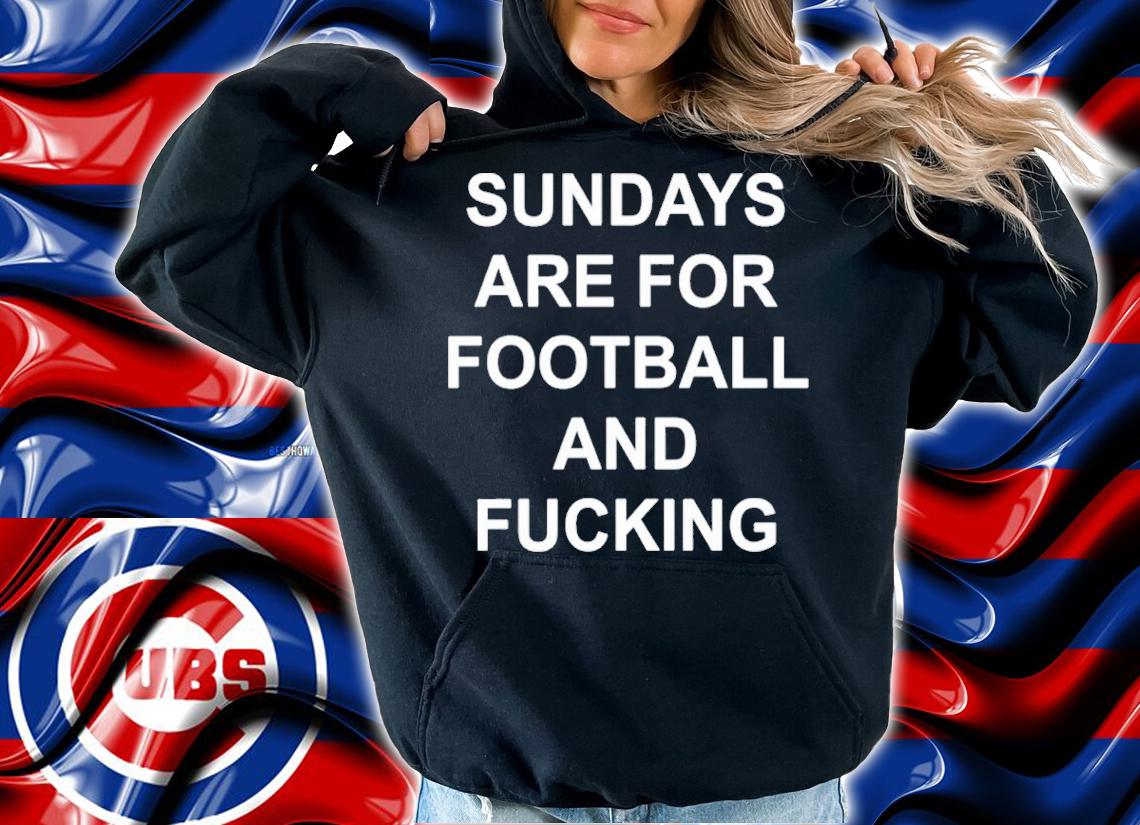 Best Sunday Are For Football And Fucking Shirt t-shirt hoodie