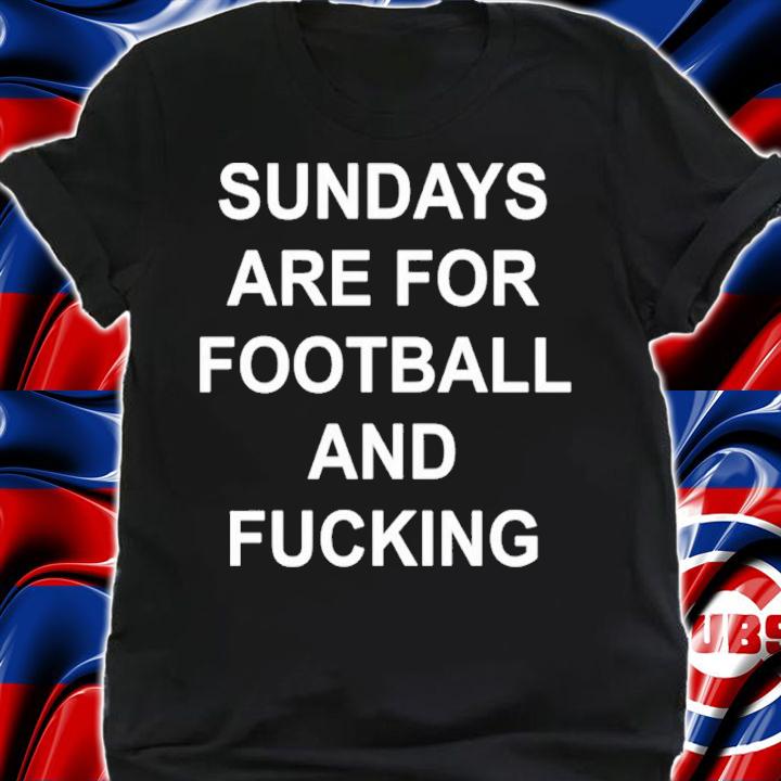 Best Sunday Are For Football And Fucking Shirt t-shirt shirt