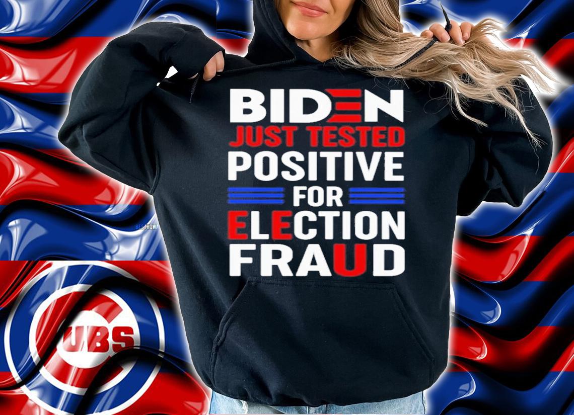 Biden Just Tested Positive For Election Fraud Shirt t-shirt