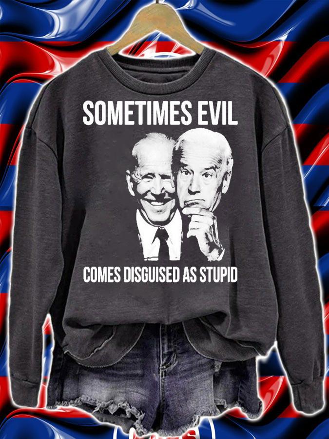 Biden Sometimes Evil Comes Disguised As Stupid 2022 T-Shirt t-shirt sweatshirt