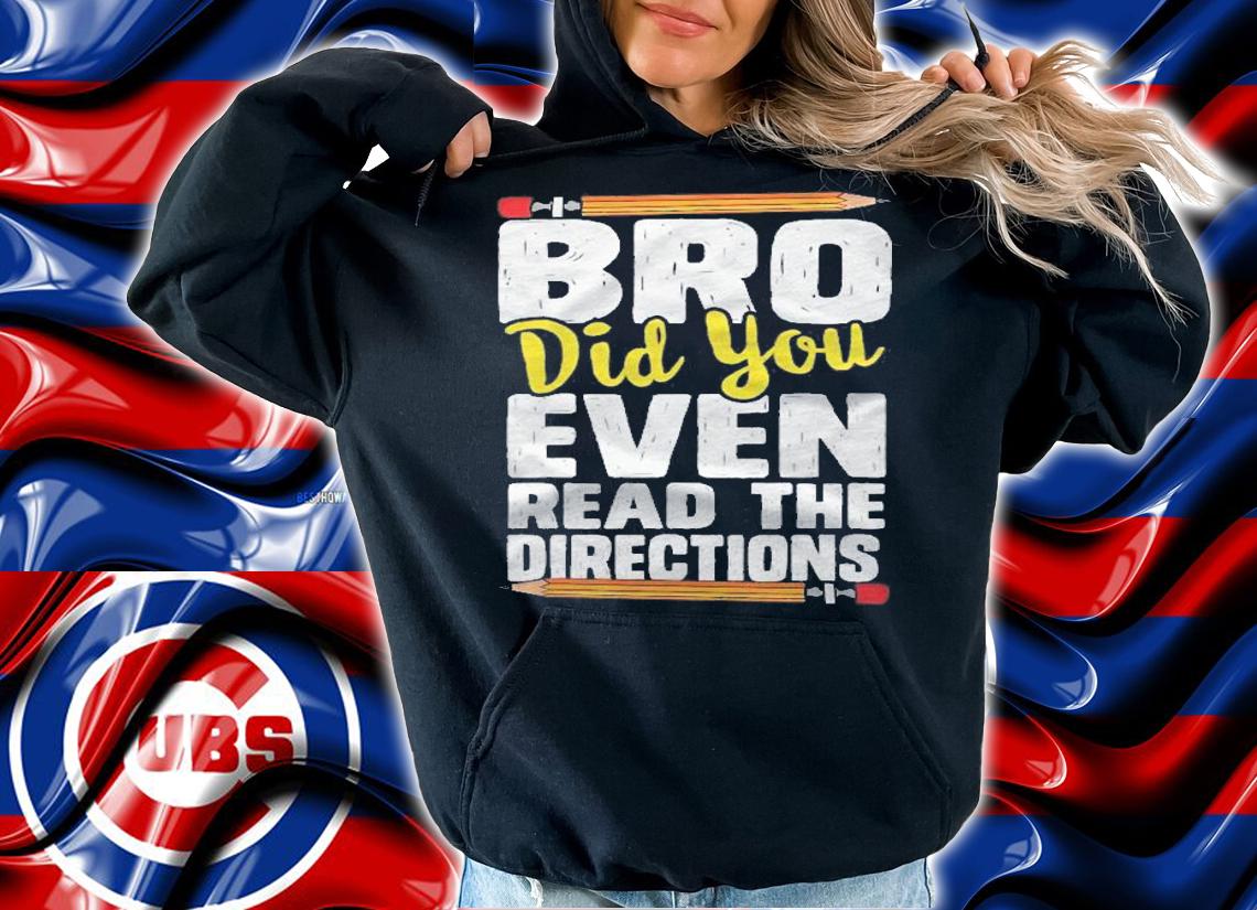 Bro Did You Even Read The Directions Testing Day Teacher Shirt t-shirt