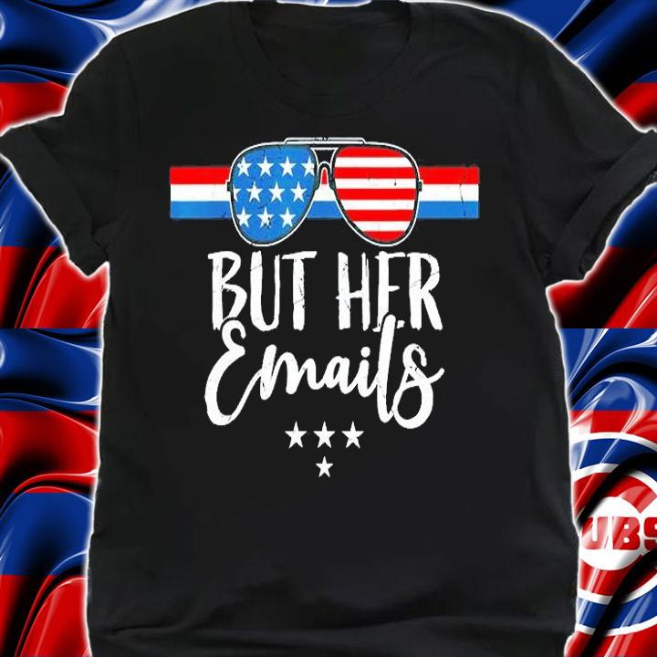 But Her Emails With Sunglasses Clapback USA Flag T-Shirt t-shirt