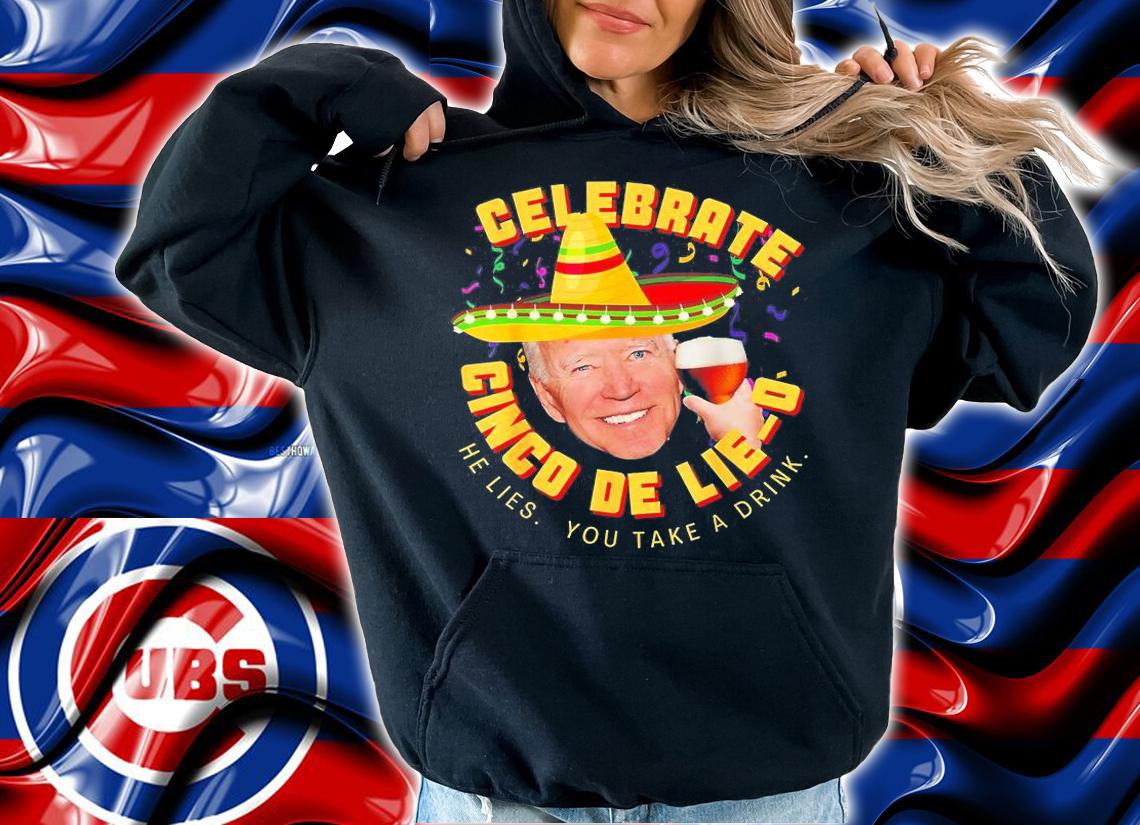 Celebrate Cinco De Lie-O Anti Joe Biden Political T-Shirt t-shirt hoodie