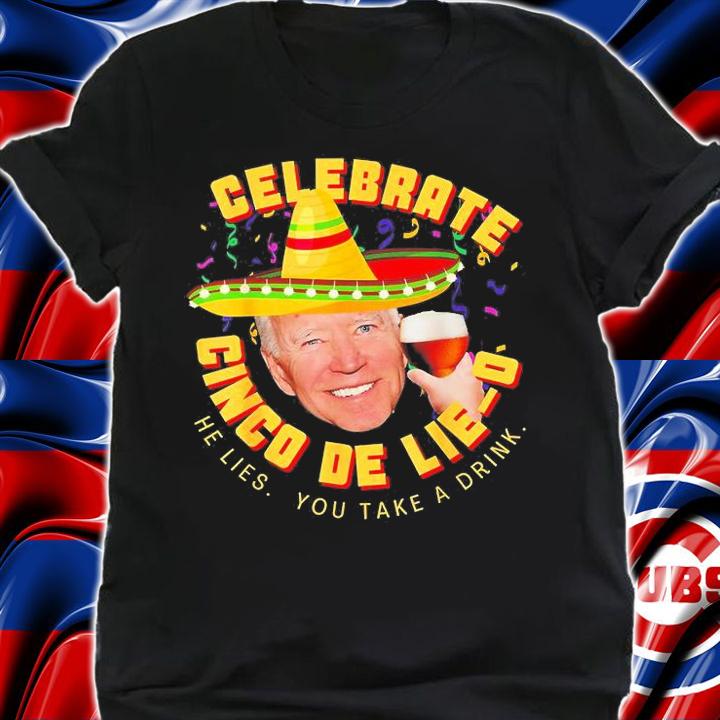 Celebrate Cinco De Lie-O Anti Joe Biden Political T-Shirt t-shirt shirt