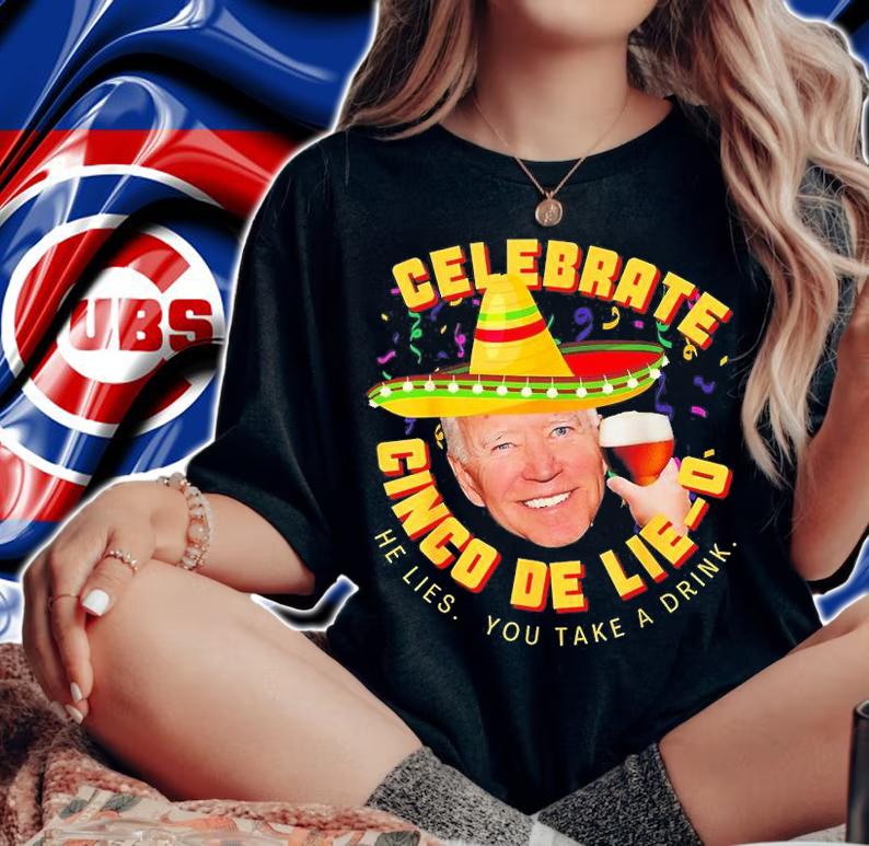Celebrate Cinco De Lie-O Anti Joe Biden Political T-Shirt t-shirt woman shirt