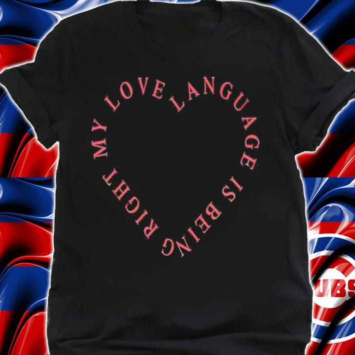 Girls gotta Eat my love language is being right shirt t-shirt
