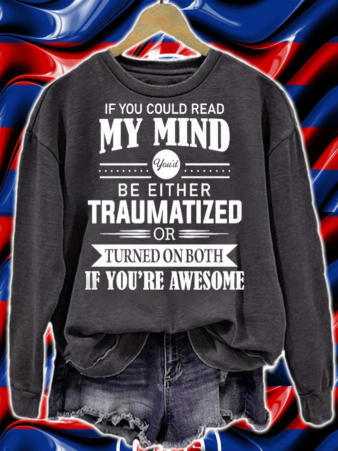 If You Could Read My Mind You'd Be Either Traumatized Or Turned On Both If You're Awesome T-Shirt t-shirt