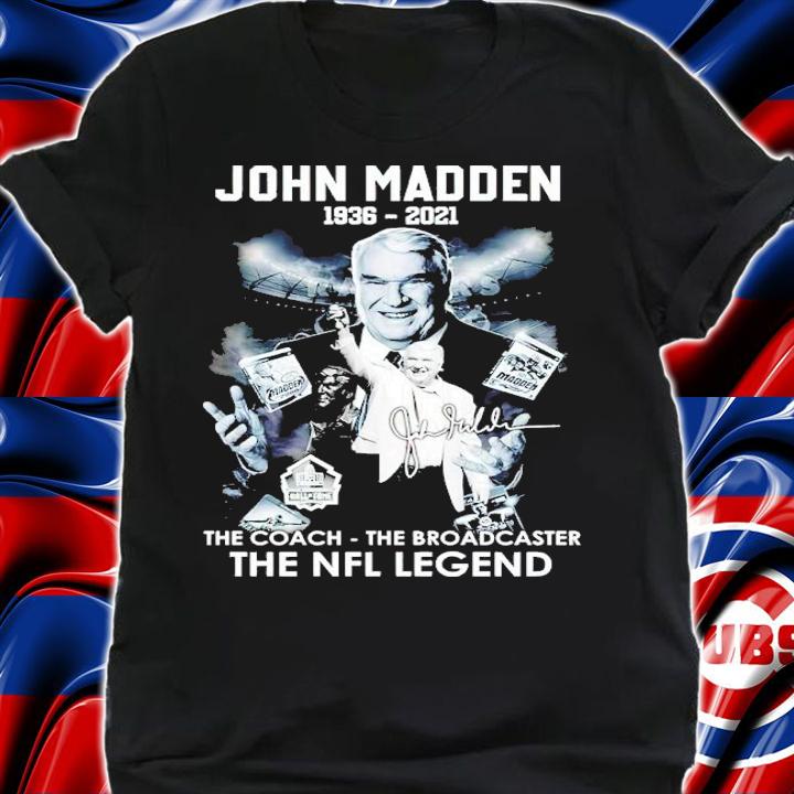 John Madden 1936-2021 the coach the broadcast the NFL legend signature shirt t-shirt