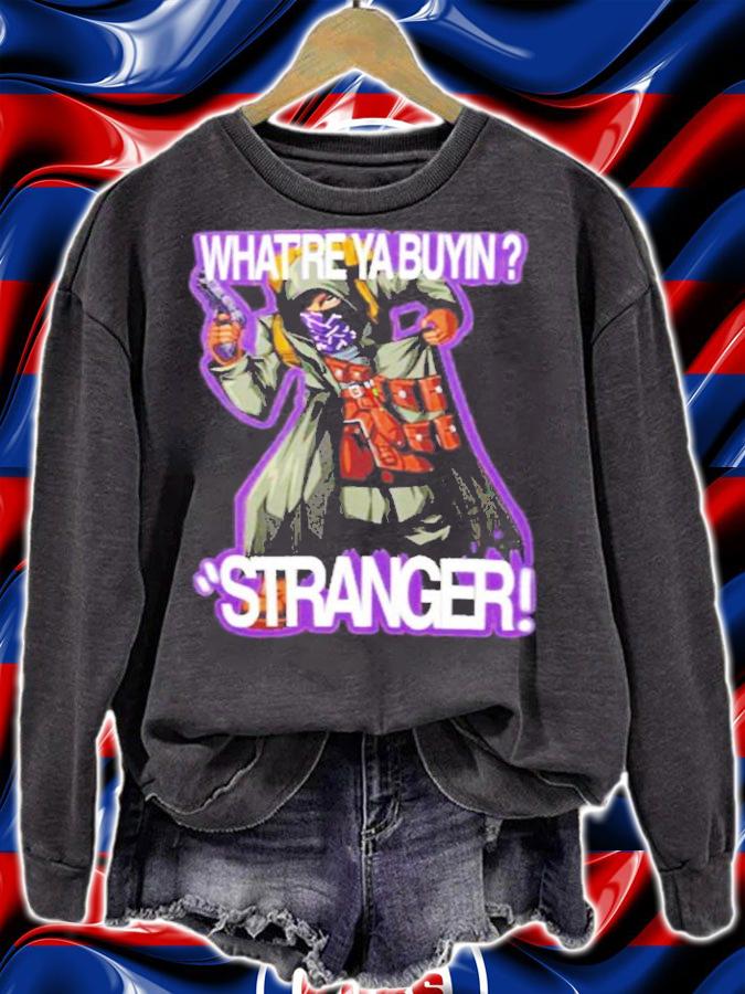What're Ya Buyin Stranger shirt t-shirt sweatshirt