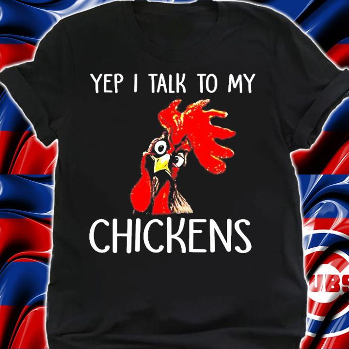 Farmer Life Chicken Lover Funny Yep I Talk To My Chickens T-Shirt t-shirt shirt