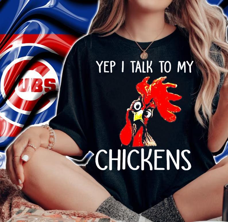 Farmer Life Chicken Lover Funny Yep I Talk To My Chickens T-Shirt t-shirt woman shirt