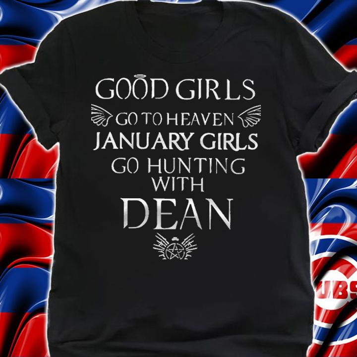 Good Girls Go To Heaven January Girls Go Hunting With Dean Shirt t-shirt