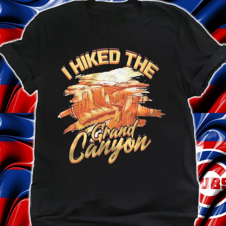 I Hiked The Grand Canyon  Hikers Adventure On Grand Canyon Shirt t-shirt shirt