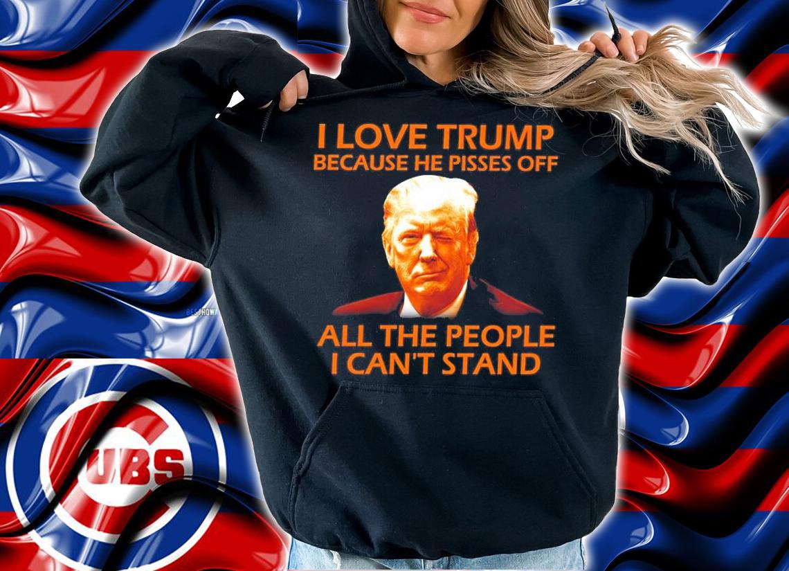I Love Trump Because He Pisses Off All The P t-shirt