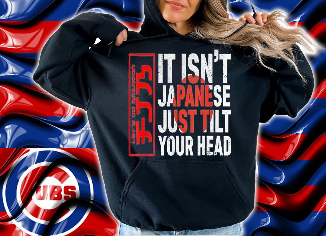 Japanese Let's Go Brandon It Isn't Just Tilt Your Head T-Shirt t-shirt