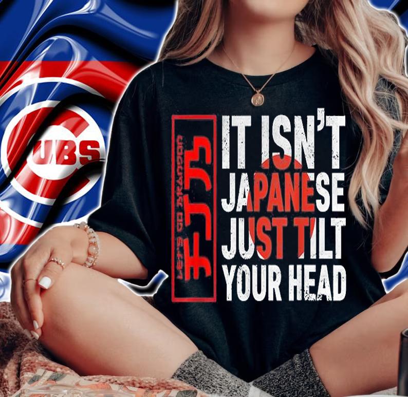Japanese Let's Go Brandon It Isn't Just Tilt Your Head T-Shirt t-shirt