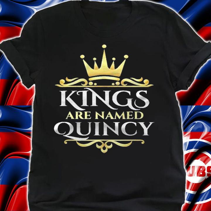 Kings Are Named Quincy Personalized Custom Shirt t-shirt
