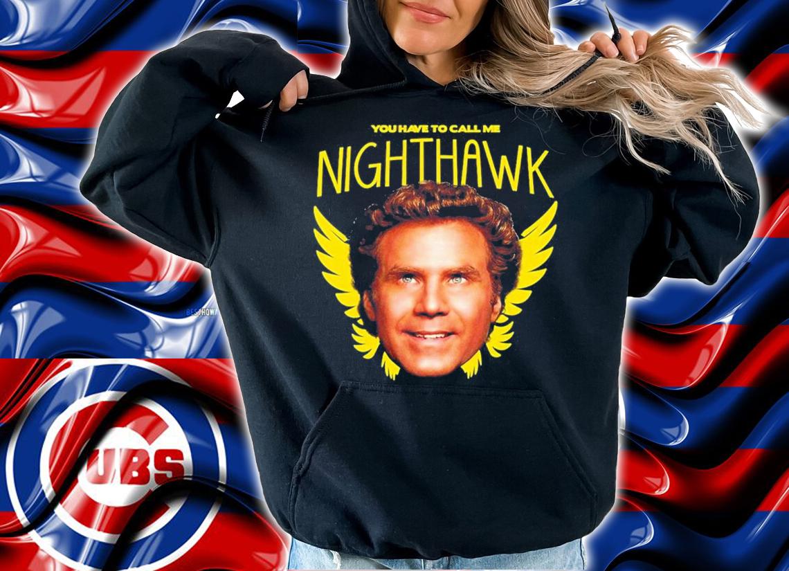 Step Brothers You Have To Call Me Nighthawk shirt t-shirt
