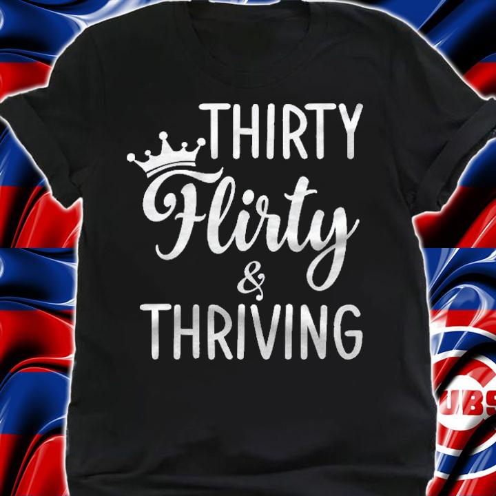 Thirty Flirty & Thriving Queens Crown Birthday Gift Shirt t-shirt shirt