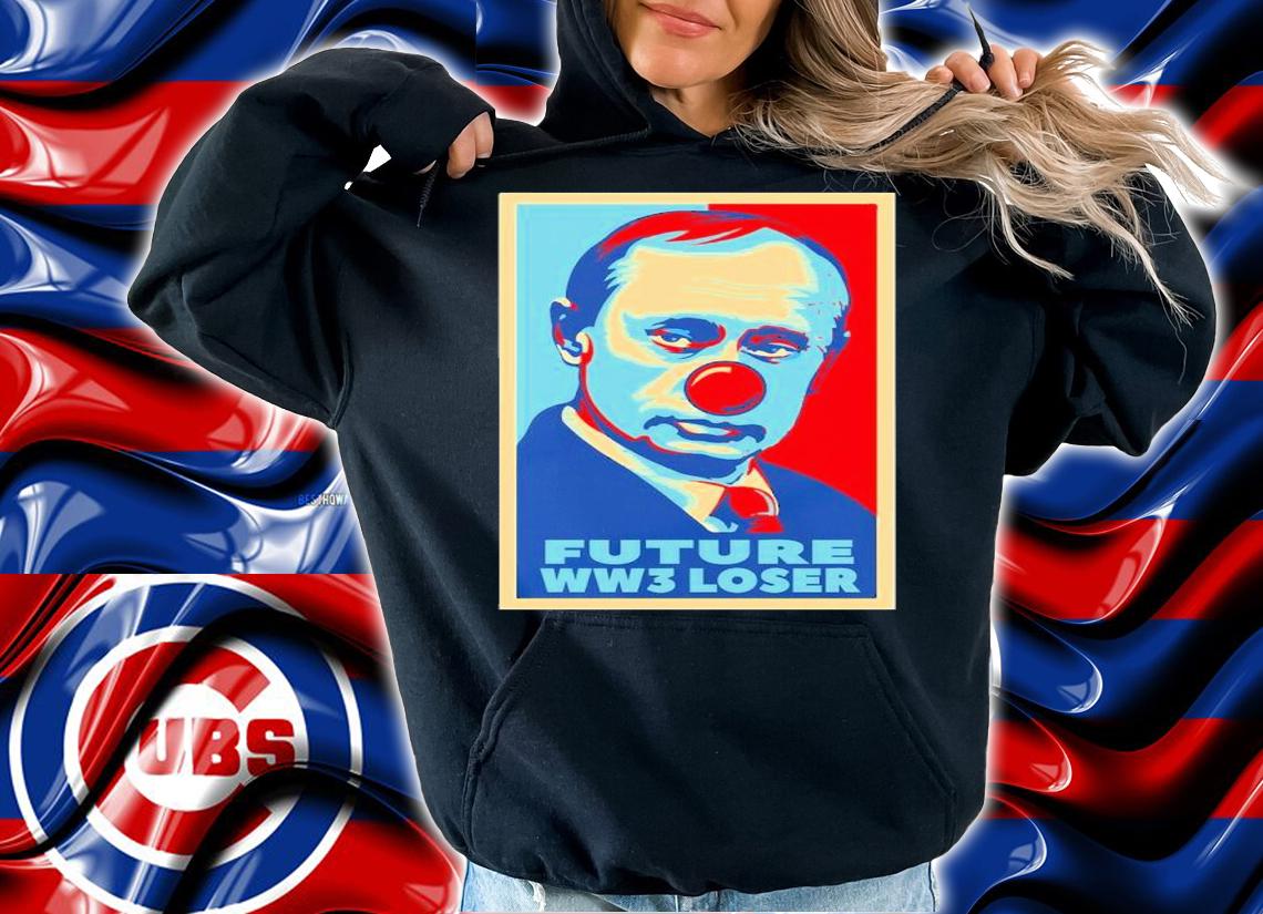 Vladimir Putin Clown Future WW3 Loser Shirt t-shirt hoodie