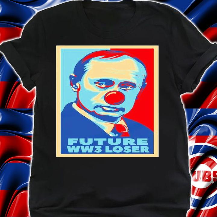 Vladimir Putin Clown Future WW3 Loser Shirt t-shirt shirt