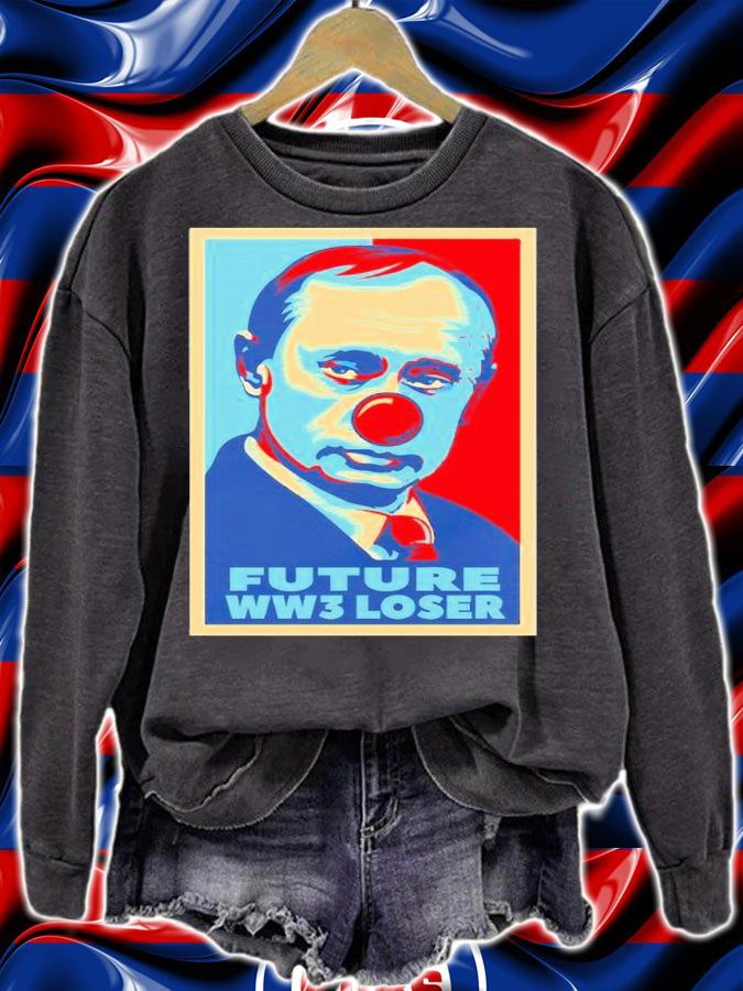 Vladimir Putin Clown Future WW3 Loser Shirt t-shirt sweatshirt