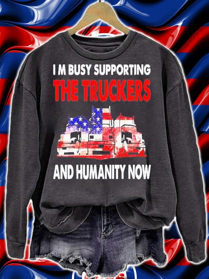 I'm Busy Supporting The Truckers And Humanity Now T-Shirt t-shirt sweatshirt