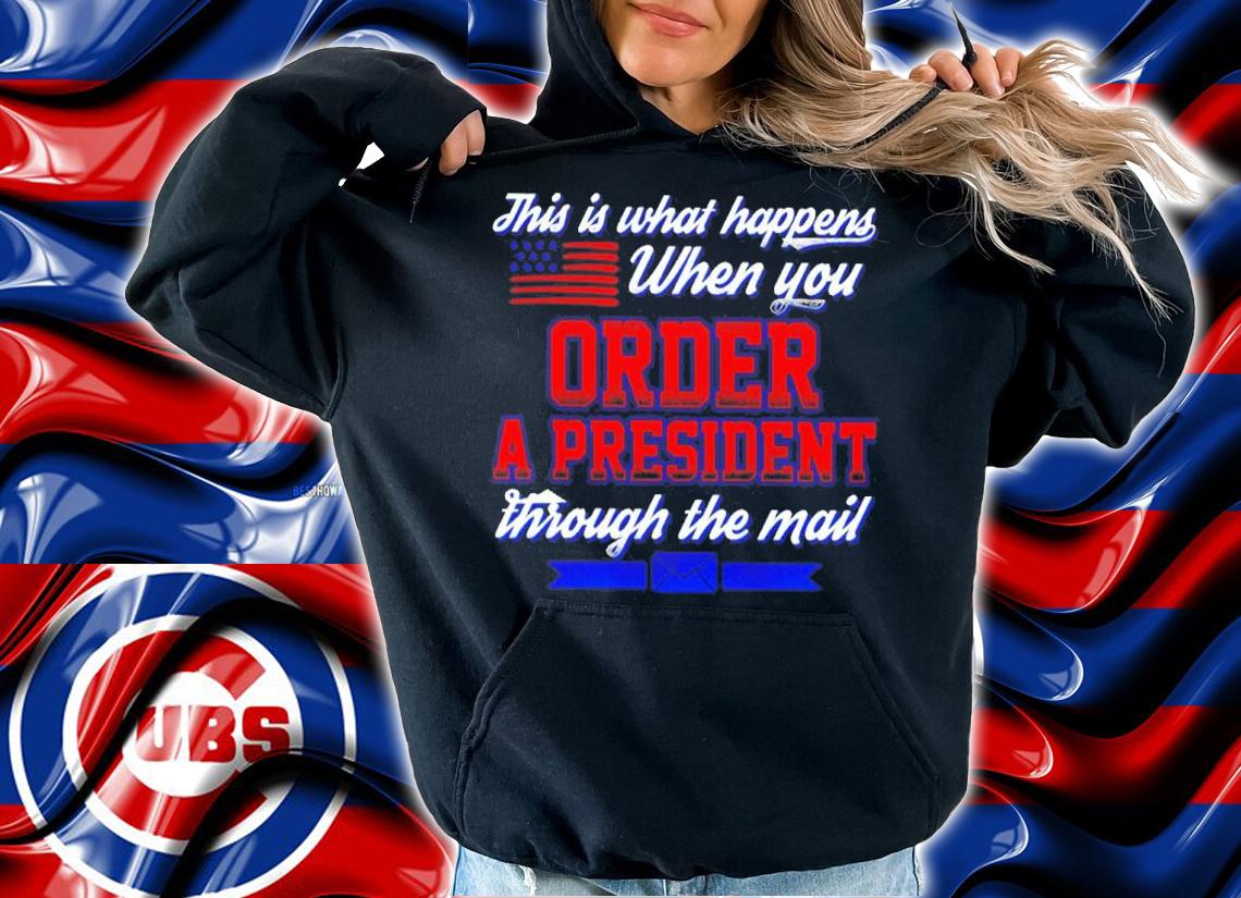 Official This Is What Happens When You Order A President Through The Mail Shirt t-shirt
