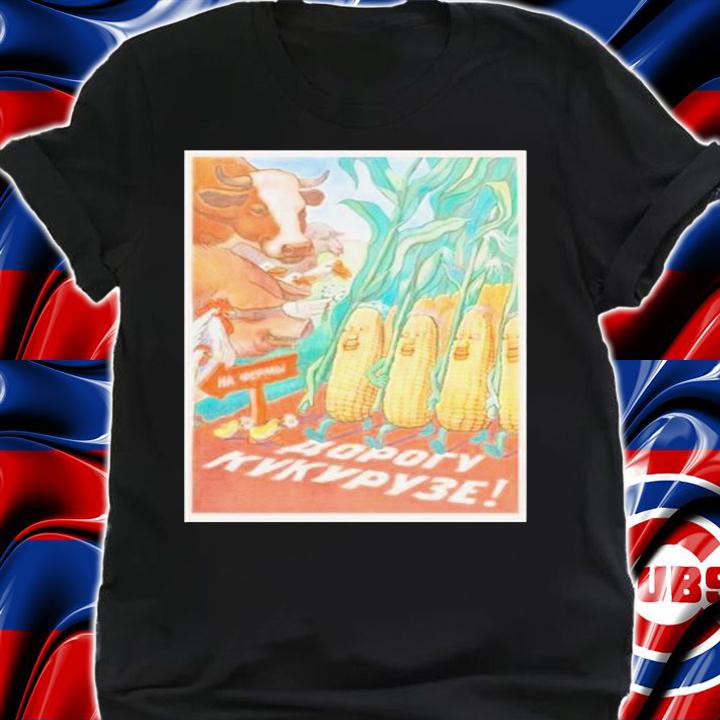 Soviet Corn Make Way For Corn T-Shirt t-shirt shirt
