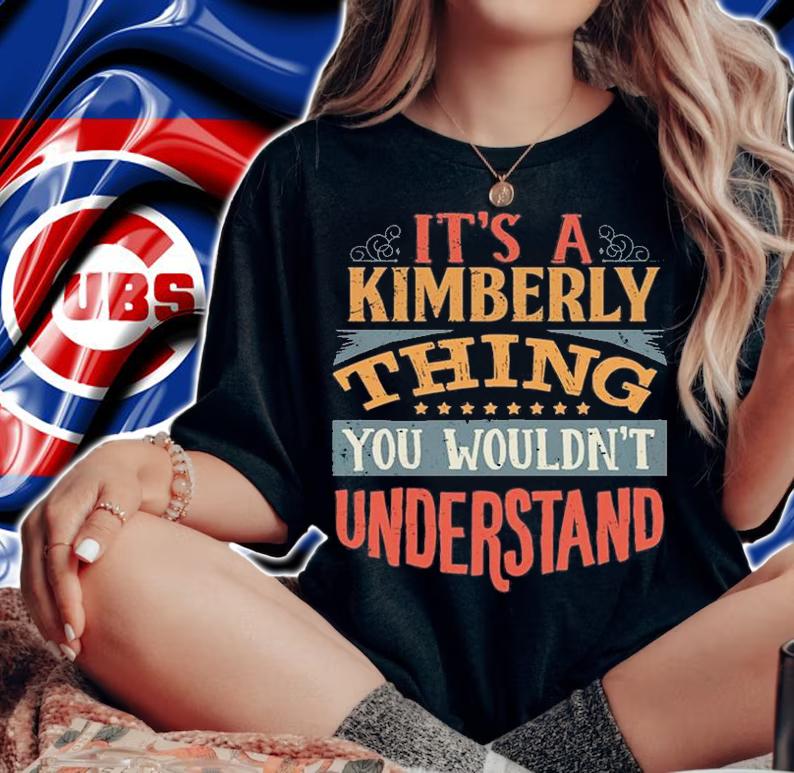 It's A Kimberly Thing You Wouldnt Understand T-Shirt t-shirt woman shirt