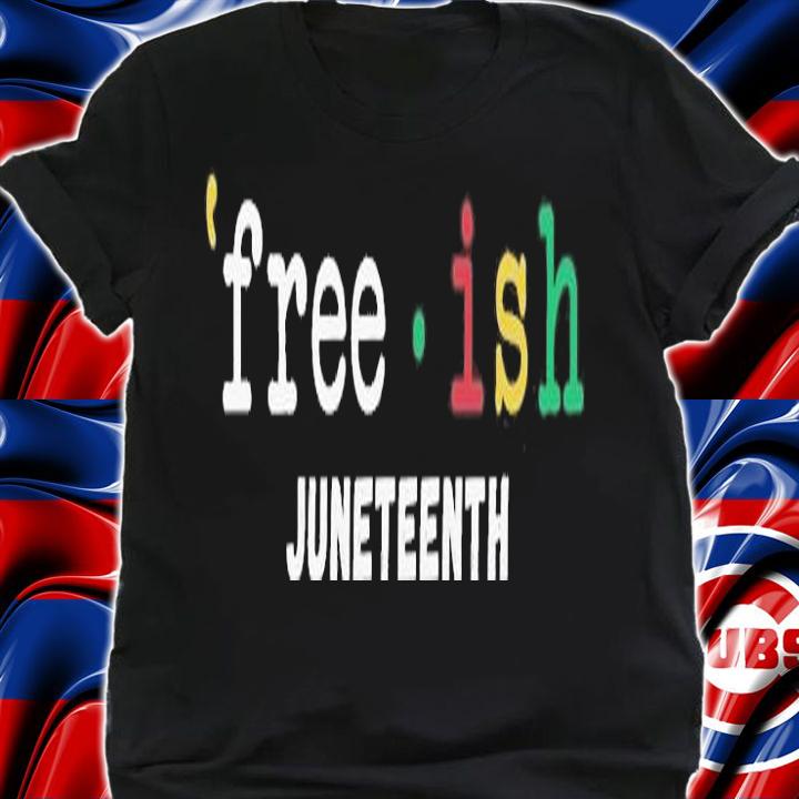Freeish Black History Juneteenth BLM T-Shirt t-shirt shirt