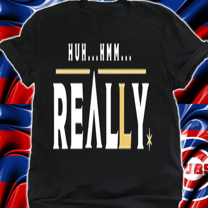 Huh Hmm Really Vegas Baby T-Shirt t-shirt shirt