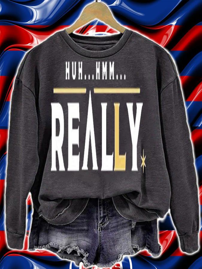 Huh Hmm Really Vegas Baby T-Shirt t-shirt sweatshirt