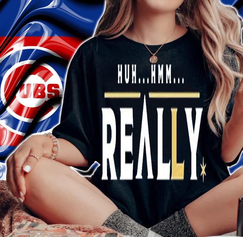 Huh Hmm Really Vegas Baby T-Shirt t-shirt woman shirt
