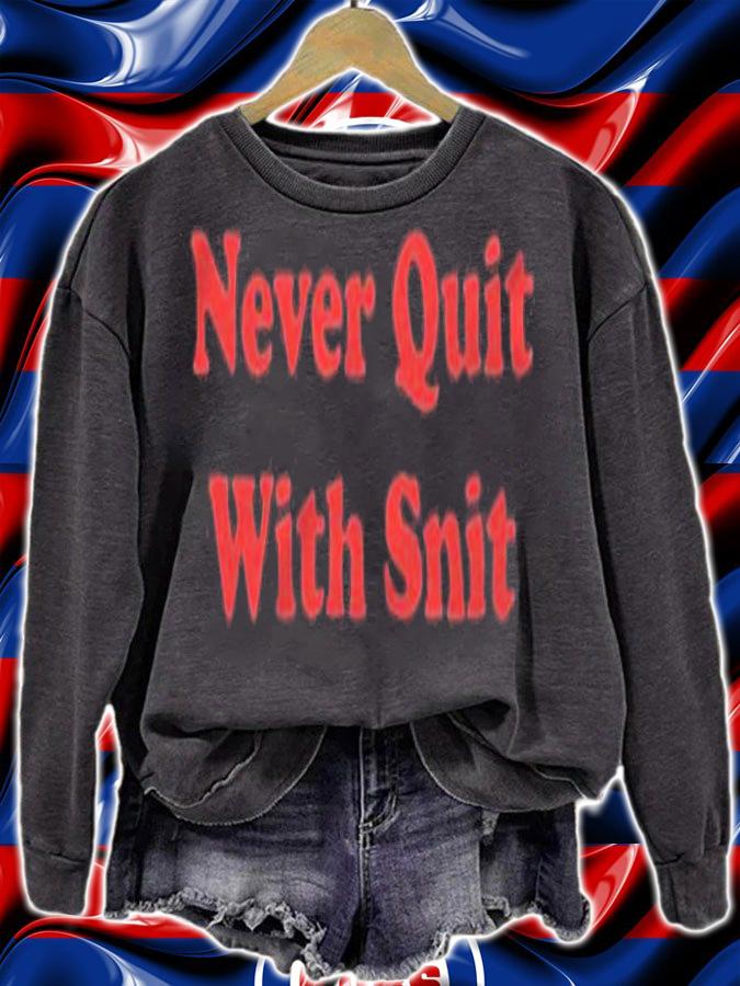 Never quit with Snit T-shirt t-shirt sweatshirt