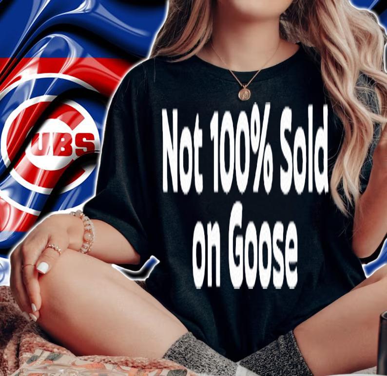 Not 100% Sold On Goose T-Shirt t-shirt