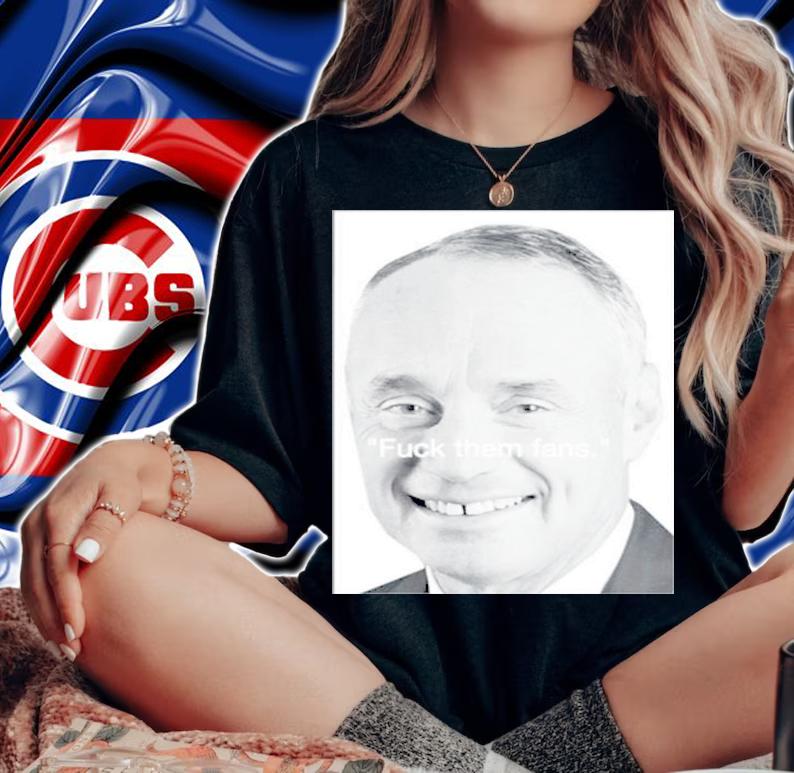 Rob Manfred MLB Fuck Them Fans Shirt t-shirt woman shirt