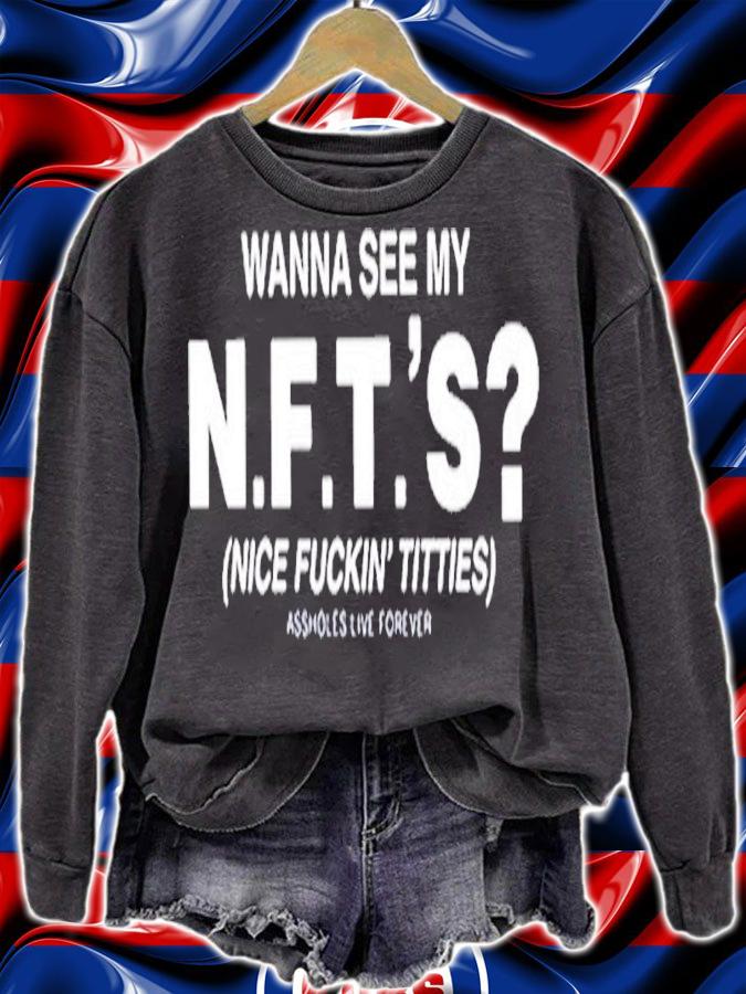 Wanna See My NFTS Nice Fuckin Tities Assholes Live Forever Shirt t-shirt